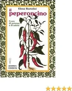 Il peperoncino. fonte di potenza e di salute, bortolini elena edizioni hermes