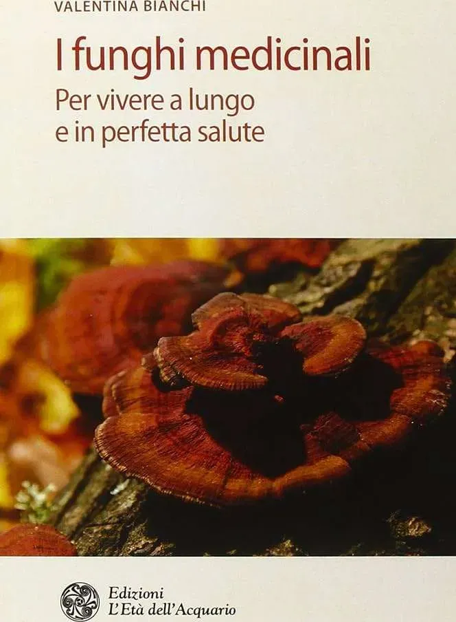 I funghi medicinali - per vivere a lungo in perfetta salute